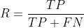 R=\frac{TP}{TP+FN}